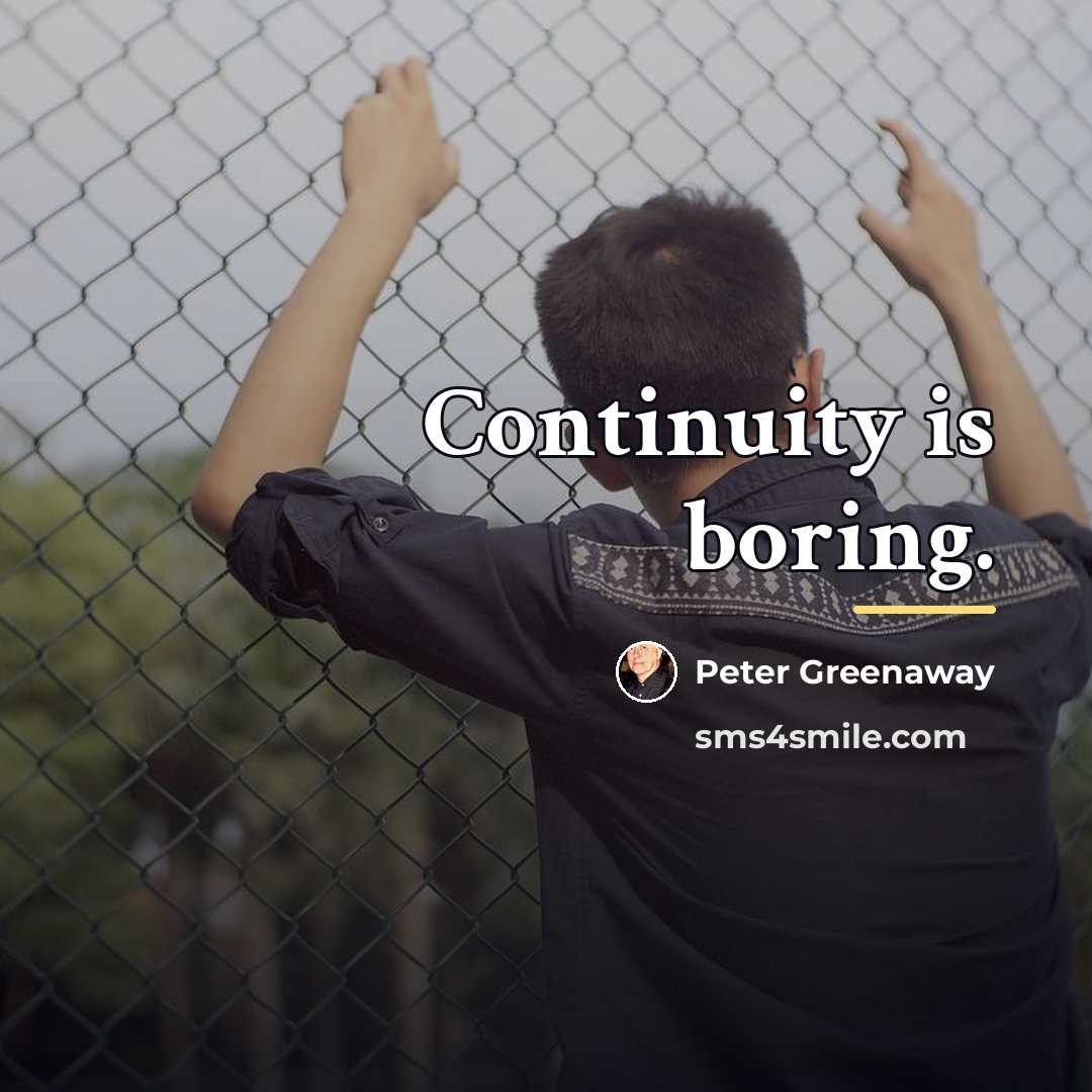 “Continuity is boring.…” quote by Peter Greenaway