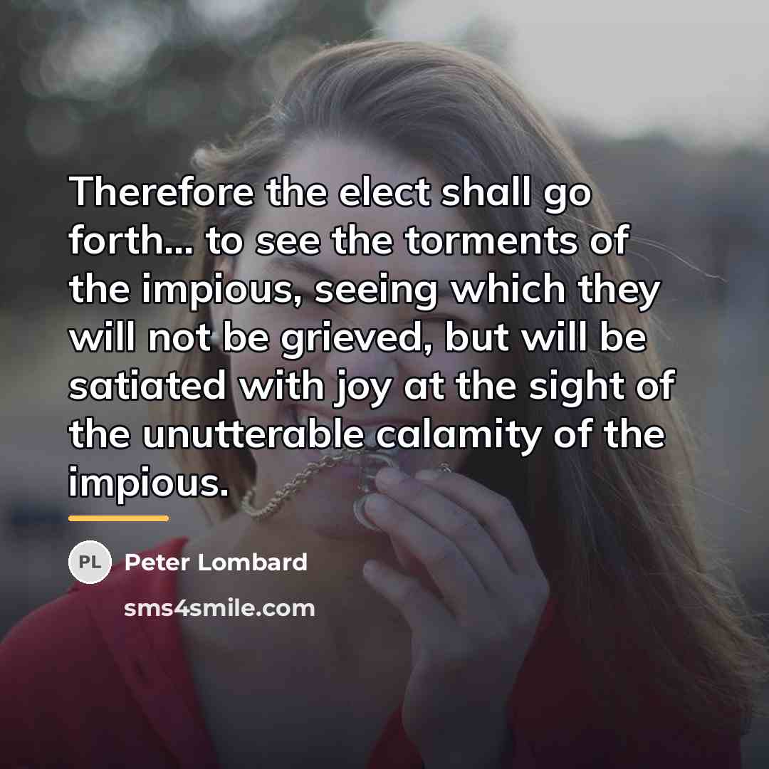 “Therefore the elect shall go forth... to see the torments…” quote by Peter Lombard