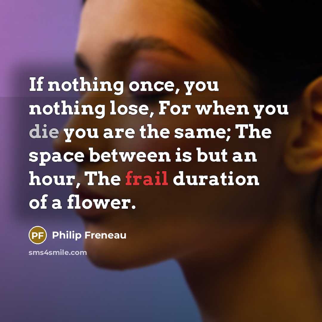 “If nothing once, you nothing lose, For when you die…” quote by Philip Freneau