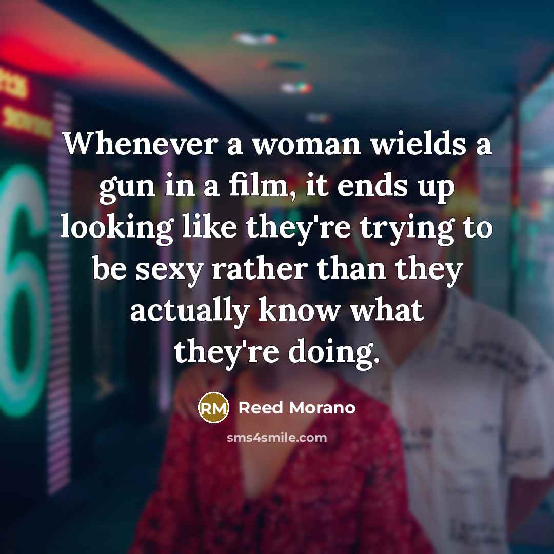 “Whenever a woman wields a gun in a film, it…” quote by Reed Morano