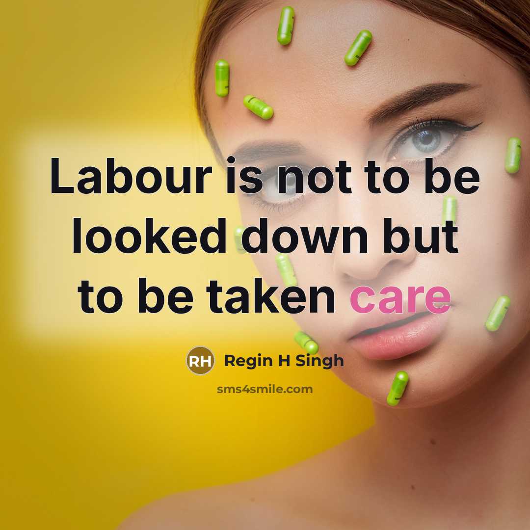 “Labour is not to be looked down but to be taken care” quote by Regin H Singh
