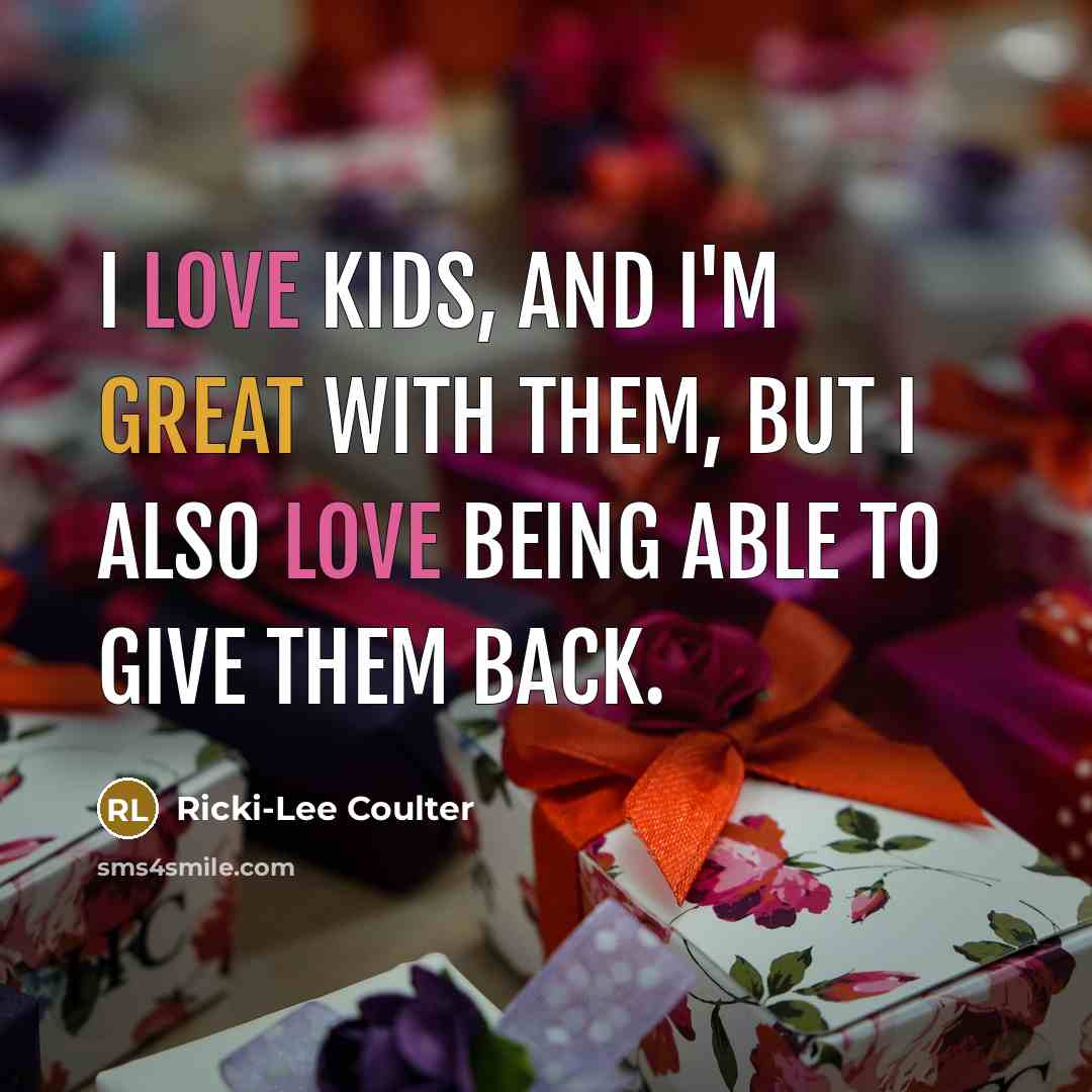 “I love kids, and I'm great with them, but I…” quote by Ricki-Lee Coulter