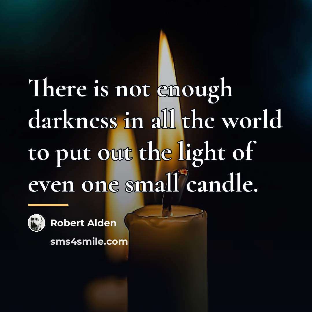 “There is not enough darkness in all the world to…” quote by Robert Alden