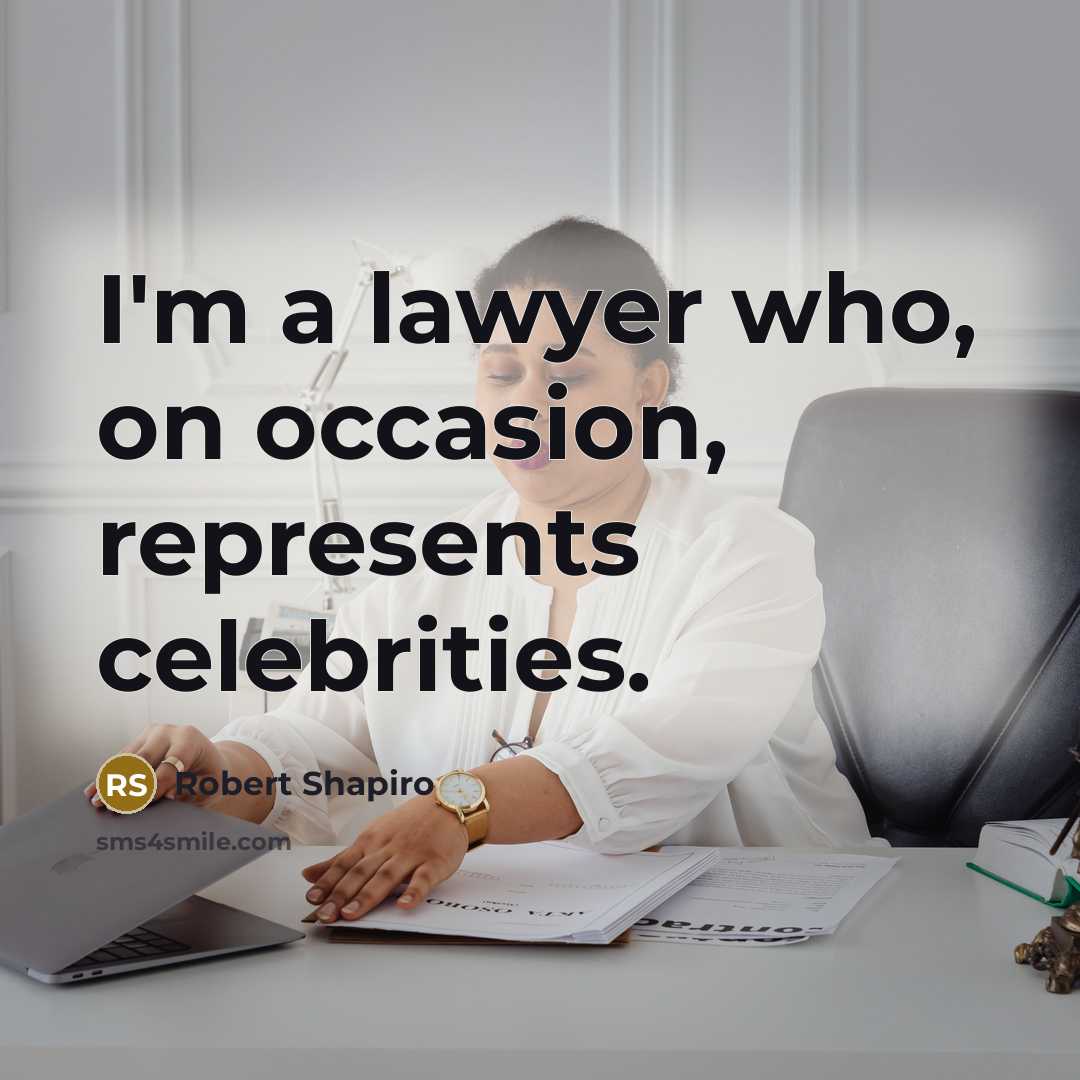 “I'm a lawyer who, on occasion, represents celebrities.…” quote by Robert Shapiro