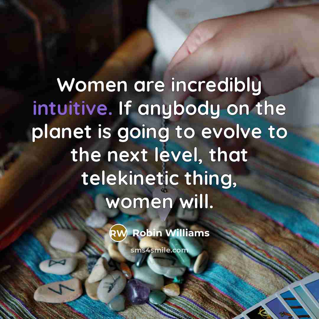 “Women are incredibly intuitive. If anybody on the planet is…” quote by Robin Williams