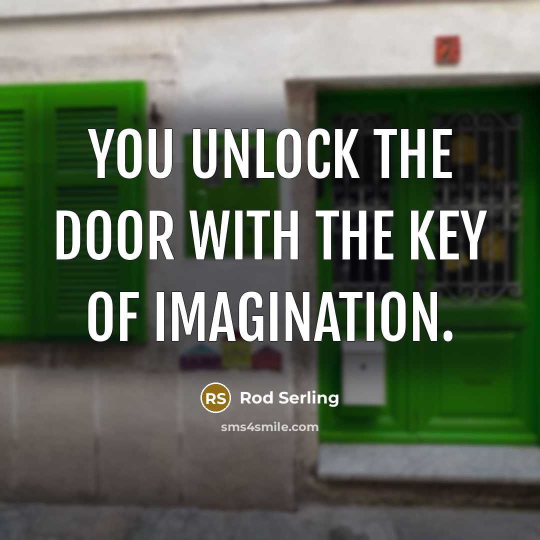 “You unlock the door with the key of imagination.…” quote by Rod Serling