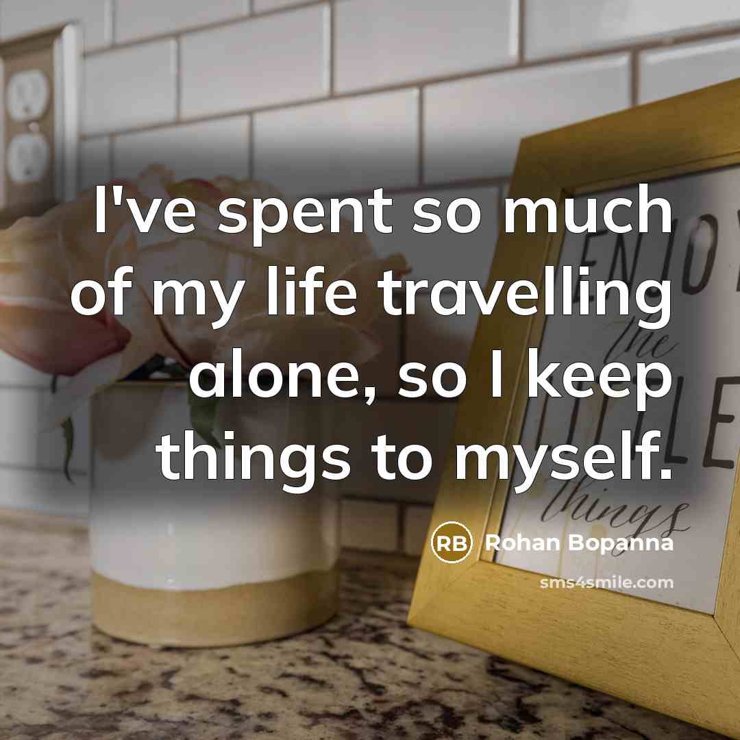 “I've spent so much of my life travelling alone, so…” quote by Rohan Bopanna
