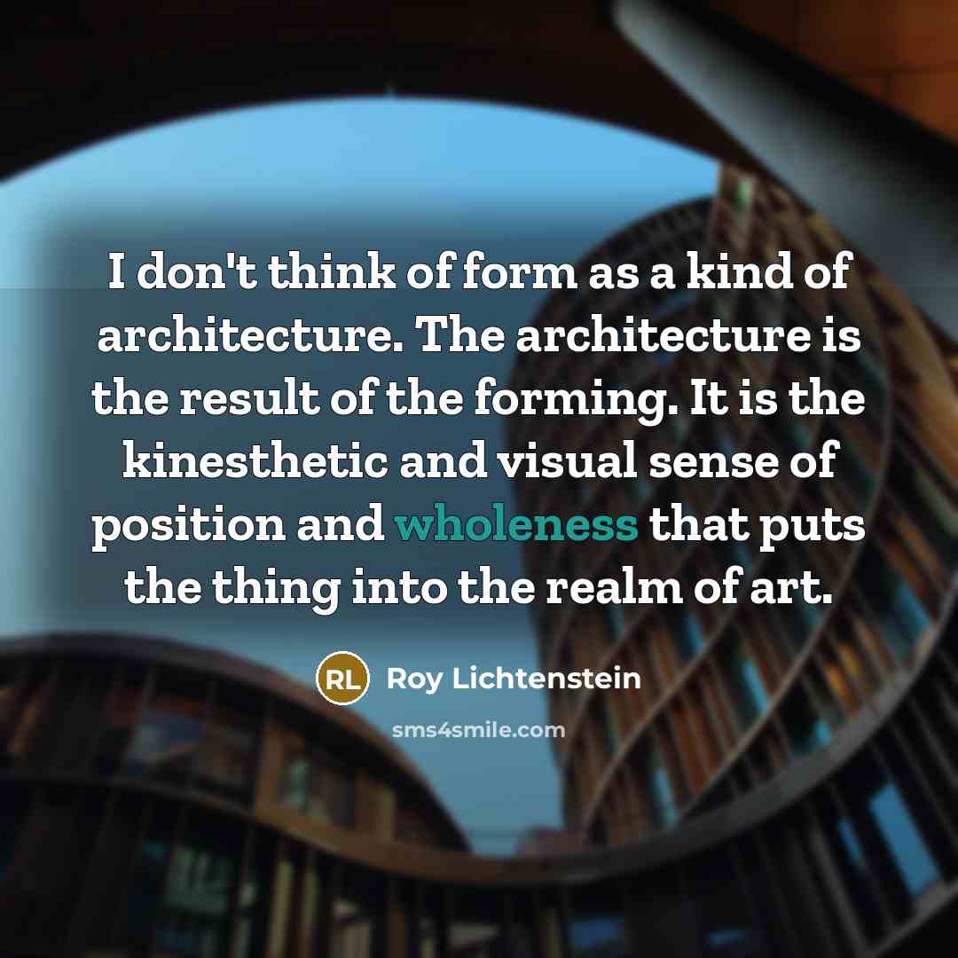 “I don't think of form as a kind of architecture.…” quote by Roy Lichtenstein
