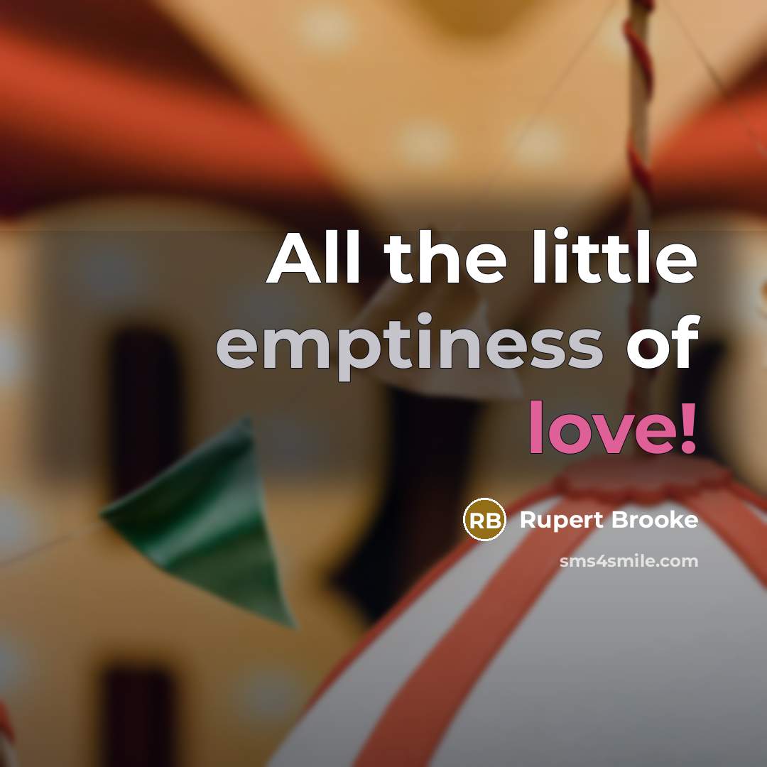 “All the little emptiness of love!” quote by Rupert Brooke