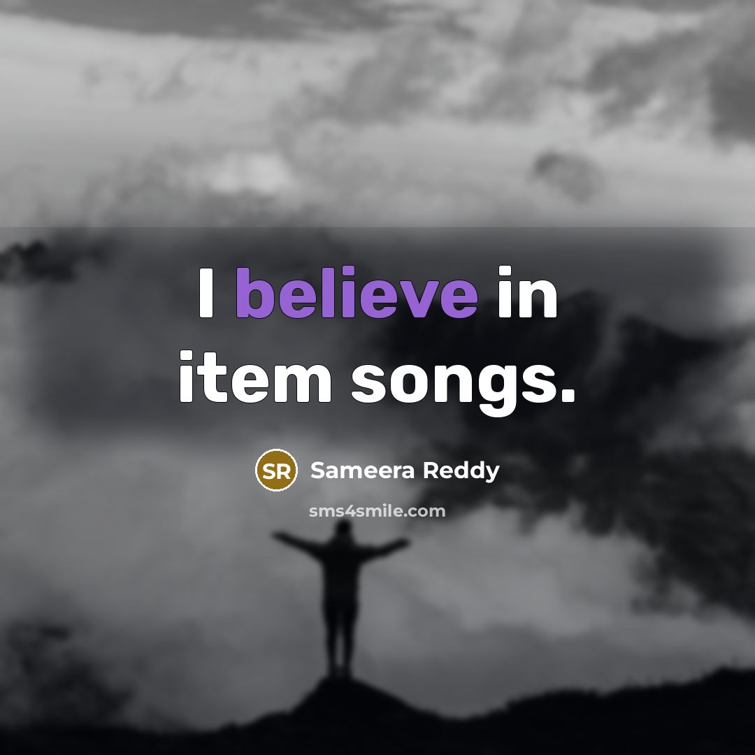 “I believe in item songs.…” quote by Sameera Reddy