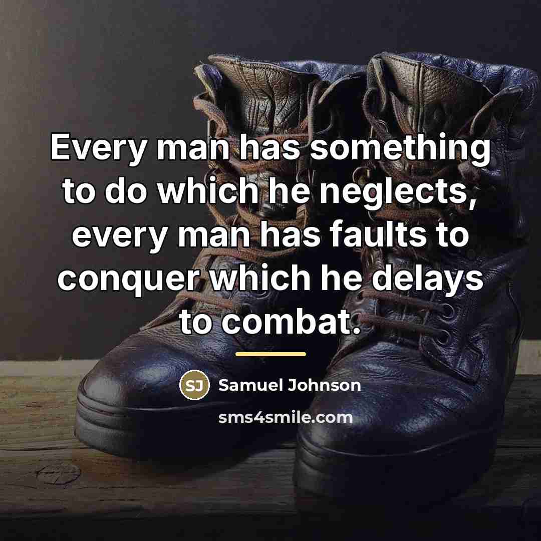 “Every man has something to do which he neglects, every…” quote by Samuel Johnson