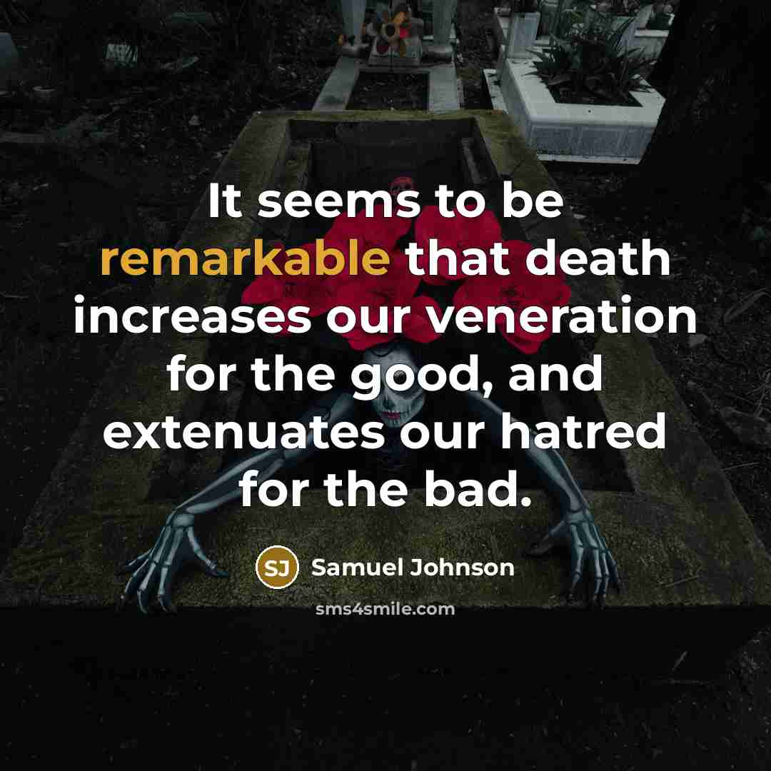 “It seems to be remarkable that death increases our veneration…” quote by Samuel Johnson