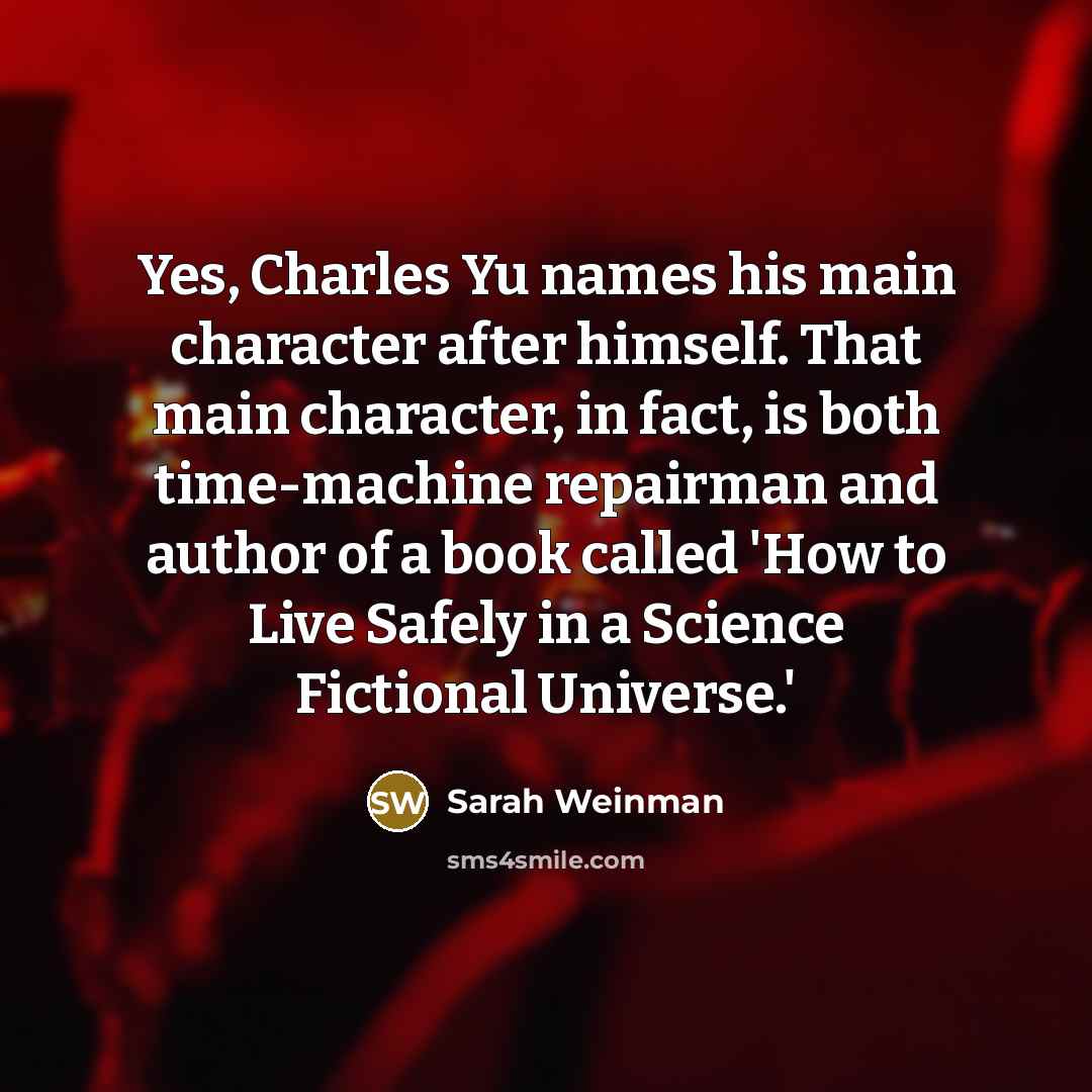 “Yes, Charles Yu names his main character after himself. That…” quote by Sarah Weinman