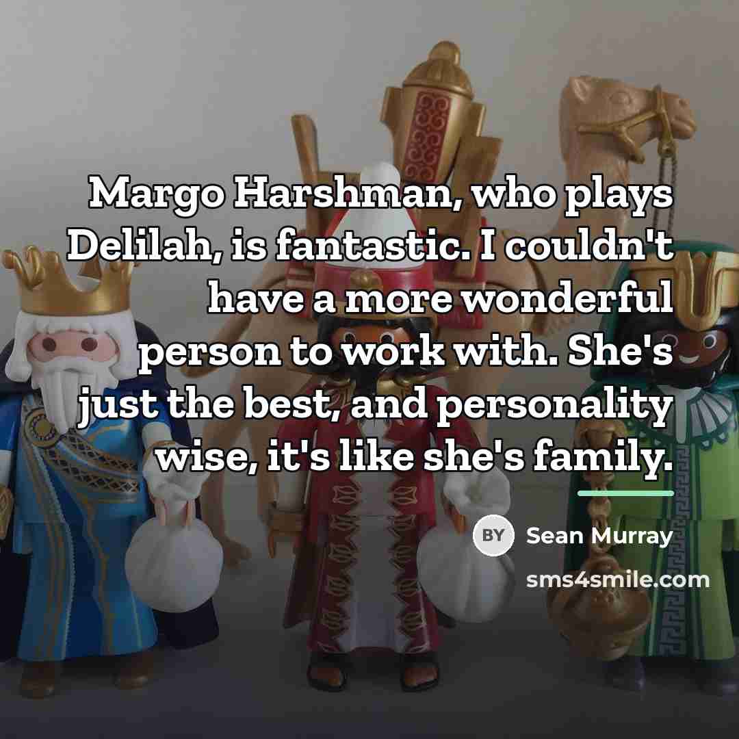 “Margo Harshman, who plays Delilah, is fantastic. I couldn't have…” quote by Sean Murray