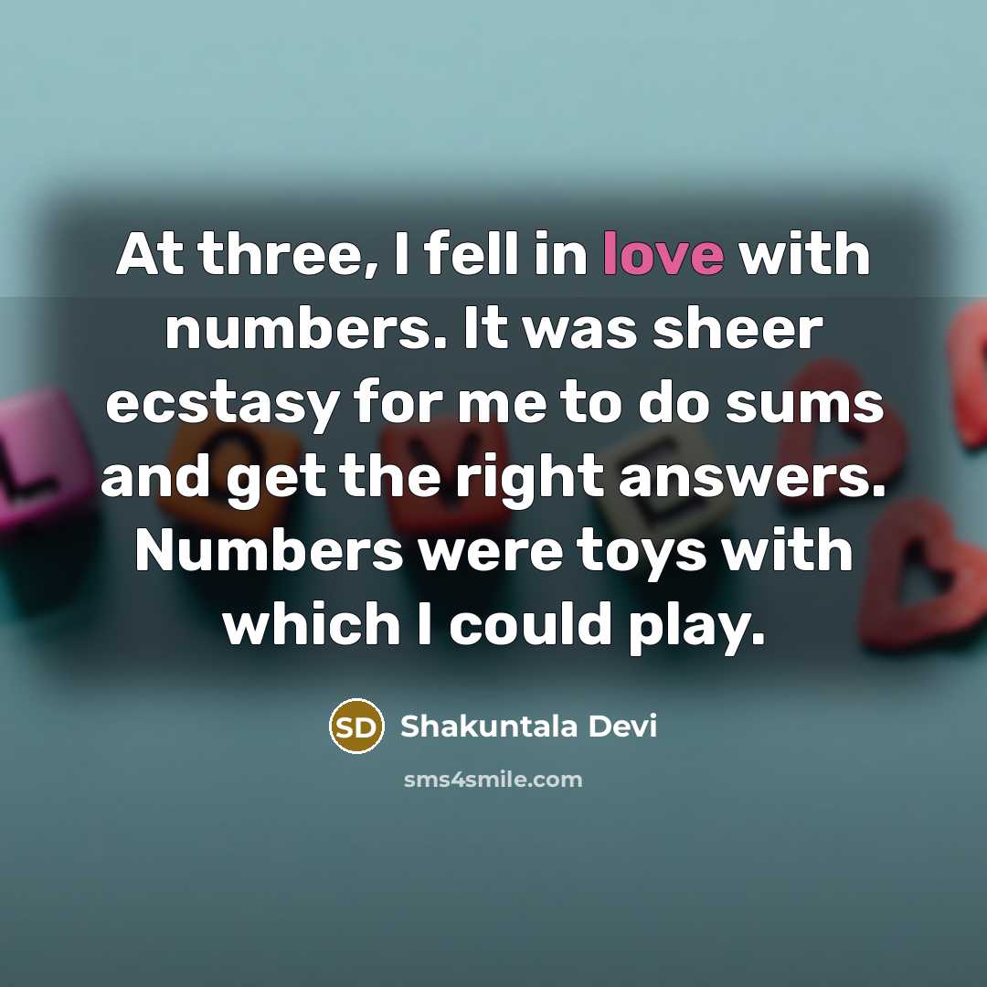 “At three, I fell in love with numbers. It was…” quote by Shakuntala Devi
