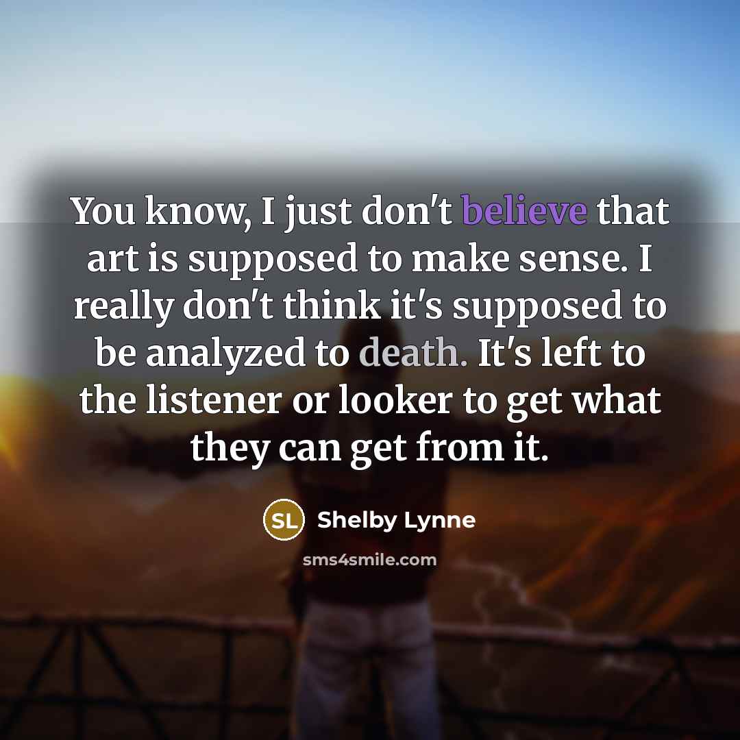 “You know, I just don't believe that art is supposed…” quote by Shelby Lynne