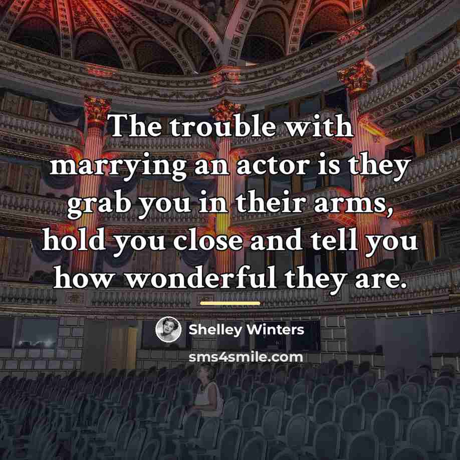 “The trouble with marrying an actor is they grab you…” quote by Shelley Winters