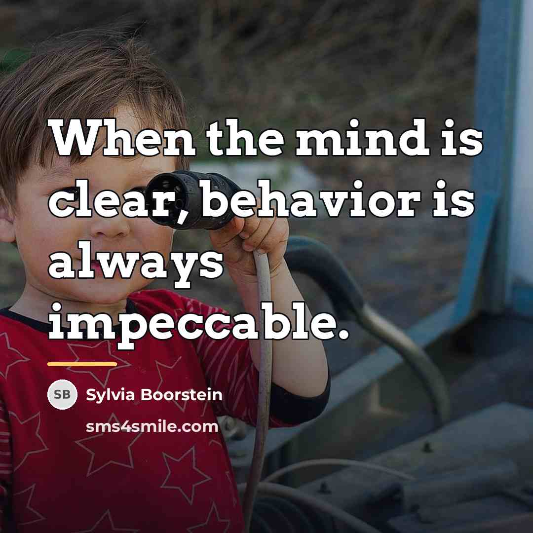 “When the mind is clear, behavior is always impeccable.…” quote by Sylvia Boorstein