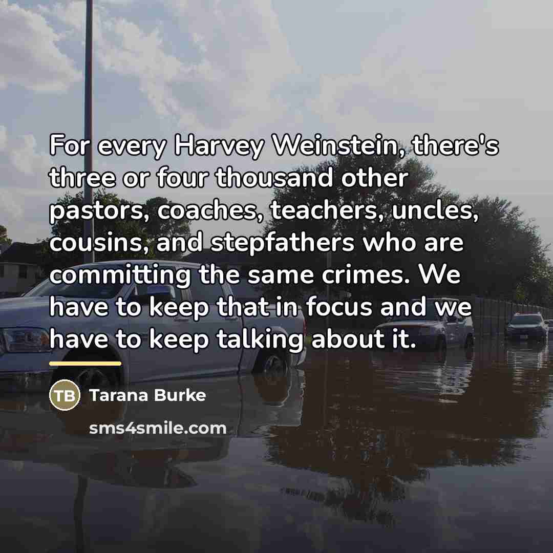 “For every Harvey Weinstein, there's three or four thousand other…” quote by Tarana Burke