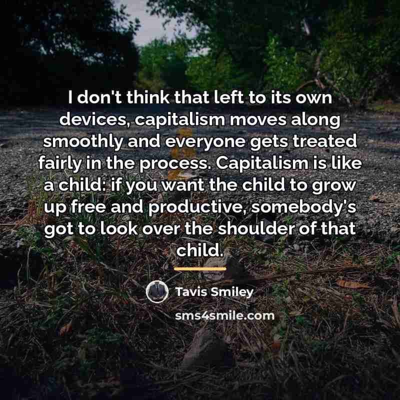 “I don't think that left to its own devices, capitalism…” quote by Tavis Smiley