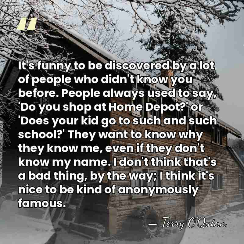 It's funny to be discovered by a lot of people who didn't&hellip; - Terry O'Quinn