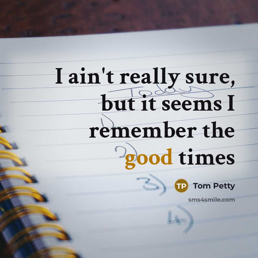 “I ain't really sure, but it seems I remember the…” quote by Tom Petty