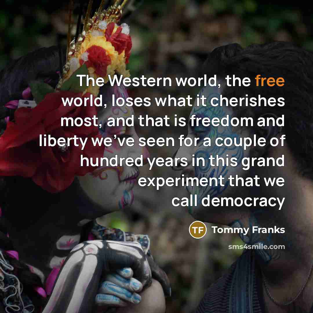 “The Western world, the free world, loses what it cherishes…” quote by Tommy Franks