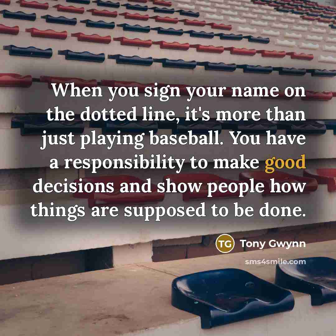 “When you sign your name on the dotted line, it's…” quote by Tony Gwynn