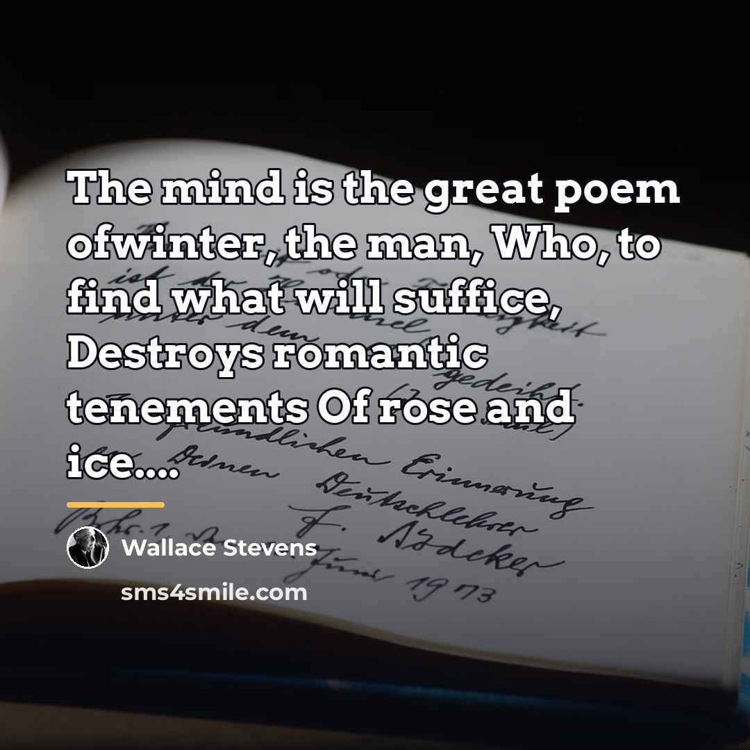 “The mind is the great poem ofwinter, the man, Who,…” quote by Wallace Stevens