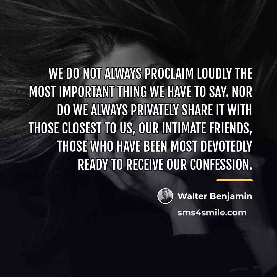 “We do not always proclaim loudly the most important thing…” quote by Walter Benjamin