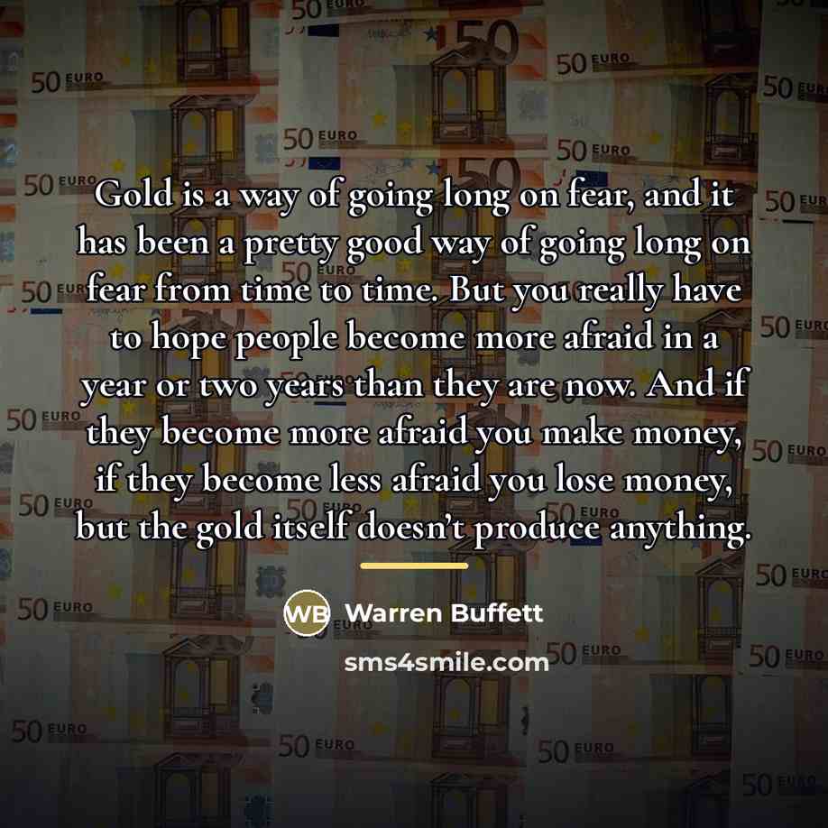 “Gold is a way of going long on fear, and…” quote by Warren Buffett