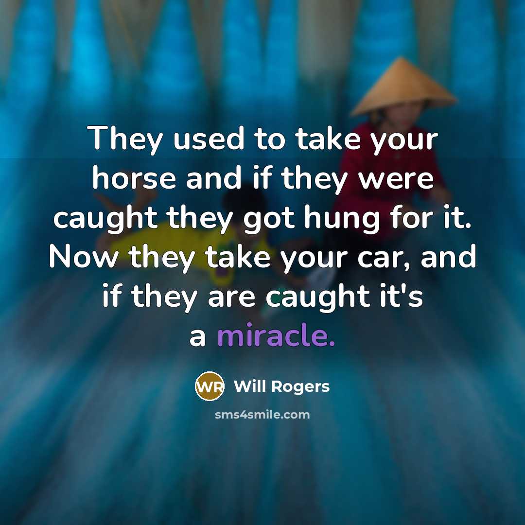 “They used to take your horse and if they were…” quote by Will Rogers