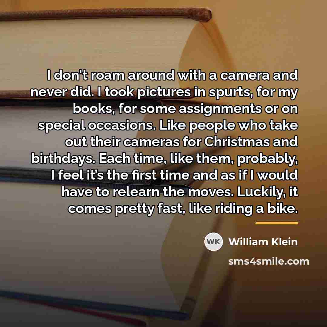 “I don't roam around with a camera and never did.…” quote by William Klein