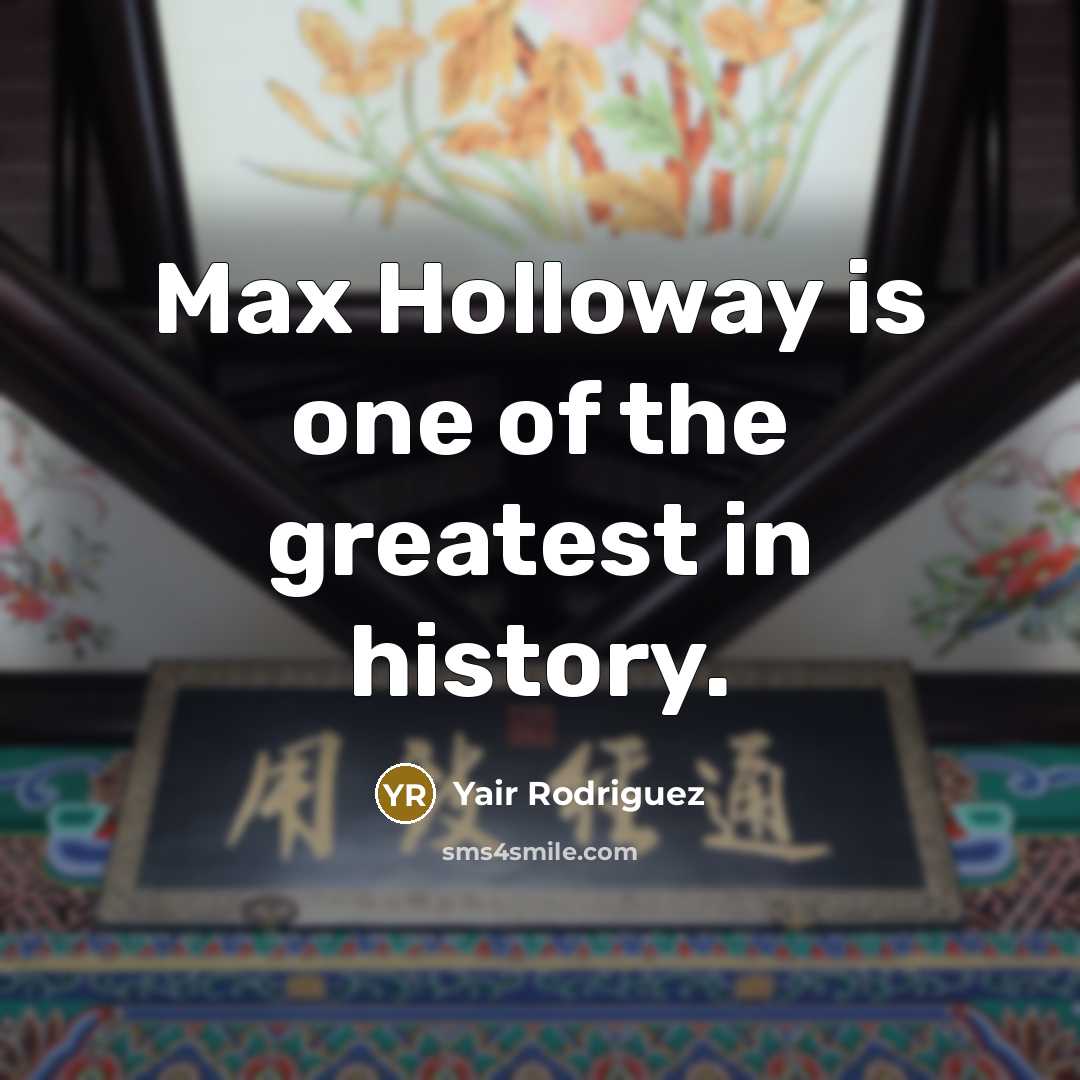 “Max Holloway is one of the greatest in history.…” quote by Yair Rodriguez
