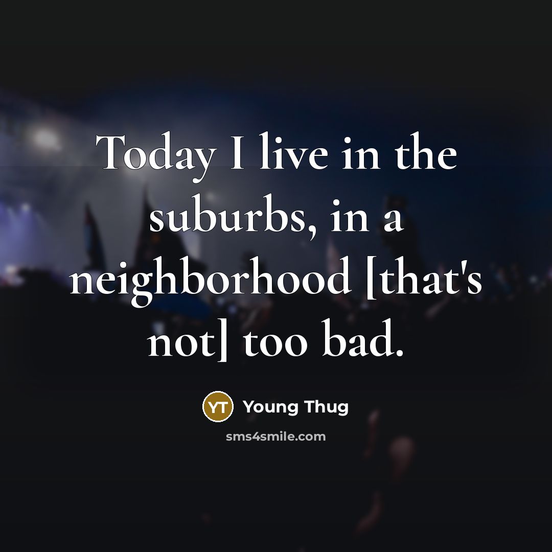 “Today I live in the suburbs, in a neighborhood [that's…” quote by Young Thug