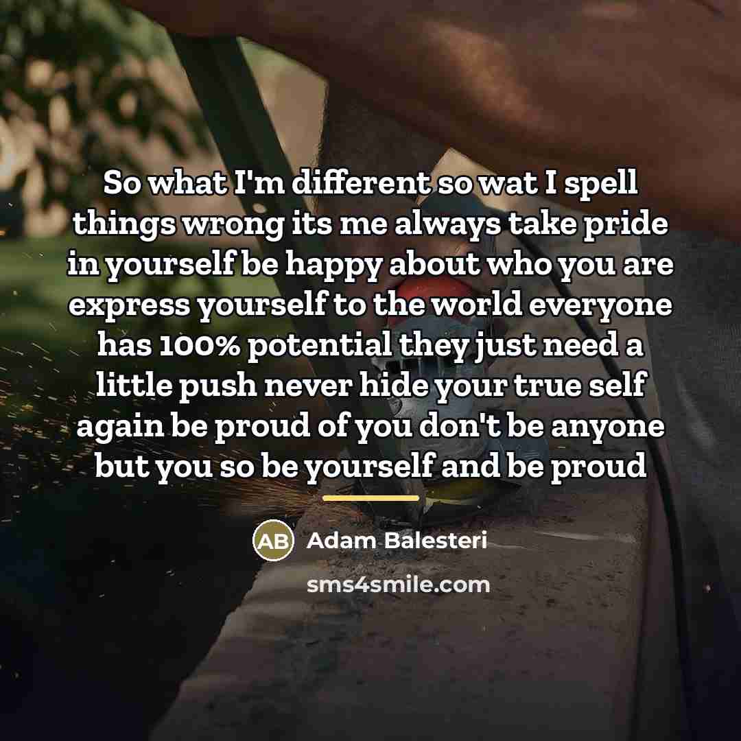 “So what I'm different so wat I spell things wrong…” quote by Adam Balesteri