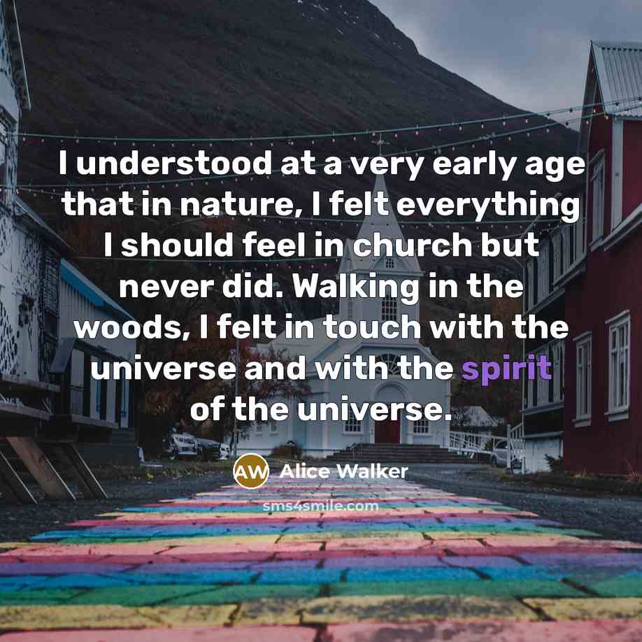 “I understood at a very early age that in nature,…” quote by Alice Walker