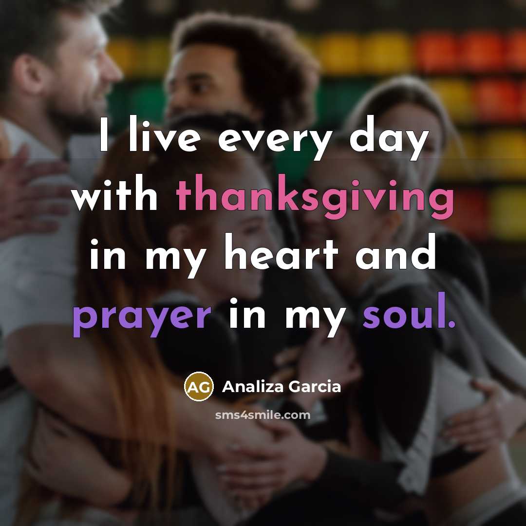 “I live every day with thanksgiving in my heart and…” quote by Analiza Garcia
