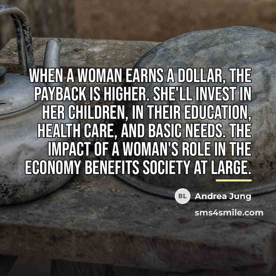“When a woman earns a dollar, the payback is higher.…” quote by Andrea Jung