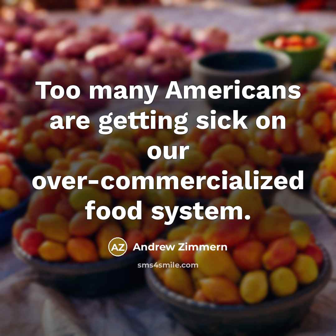 “Too many Americans are getting sick on our over-commercialized food…” quote by Andrew Zimmern