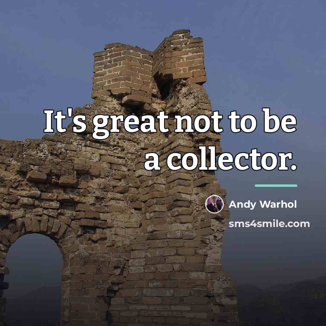 “It's great not to be a collector.…” quote by Andy Warhol
