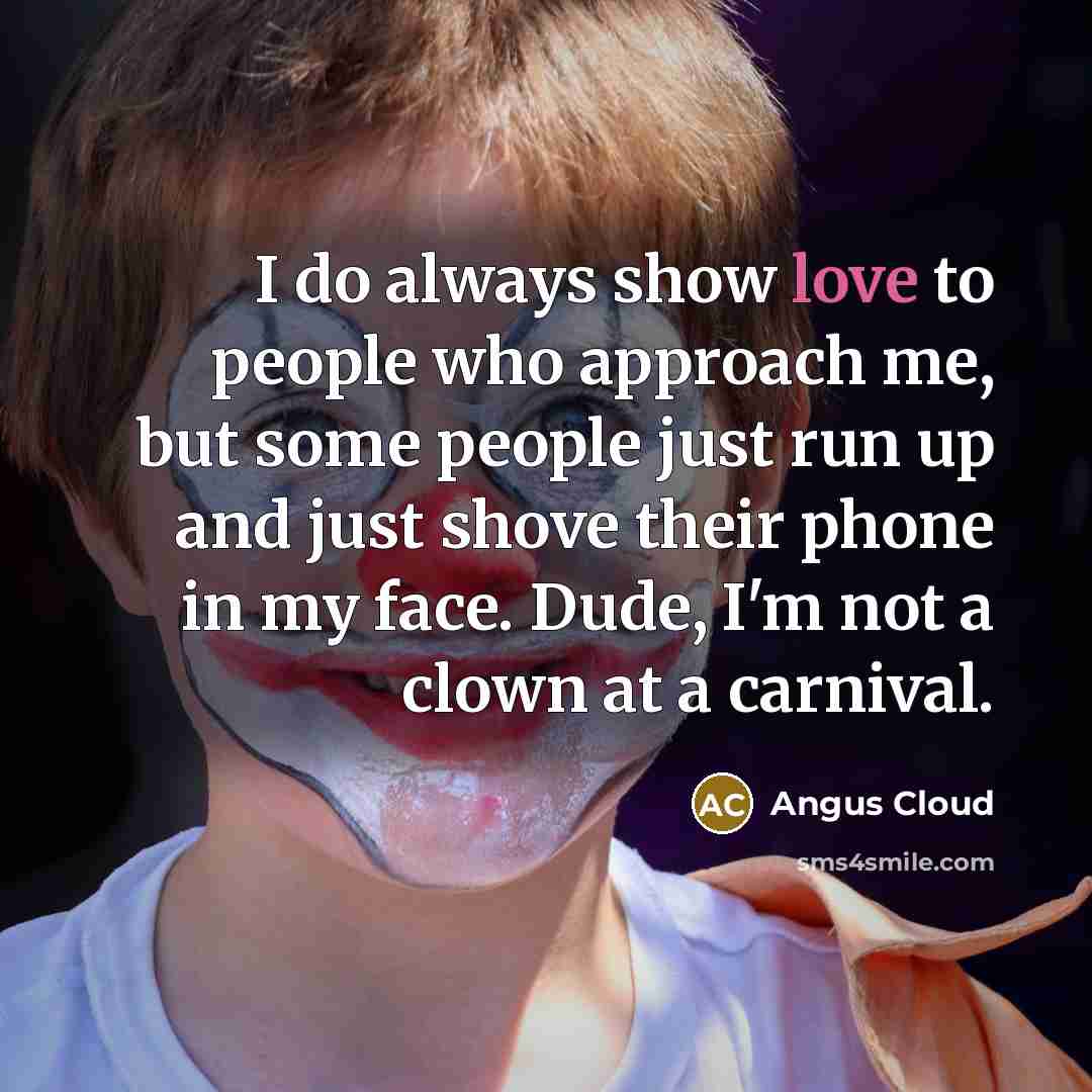 “I do always show love to people who approach me,…” quote by Angus Cloud