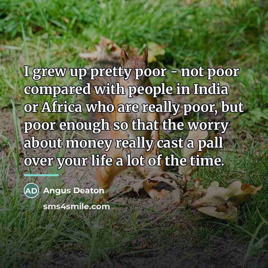 “I grew up pretty poor - not poor compared with…” quote by Angus Deaton