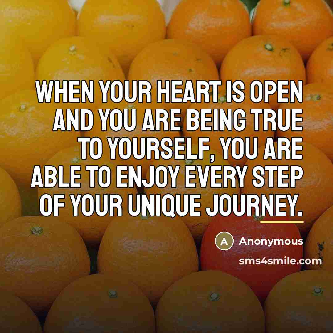“When your heart is open and you are being true…” quote by Anonymous