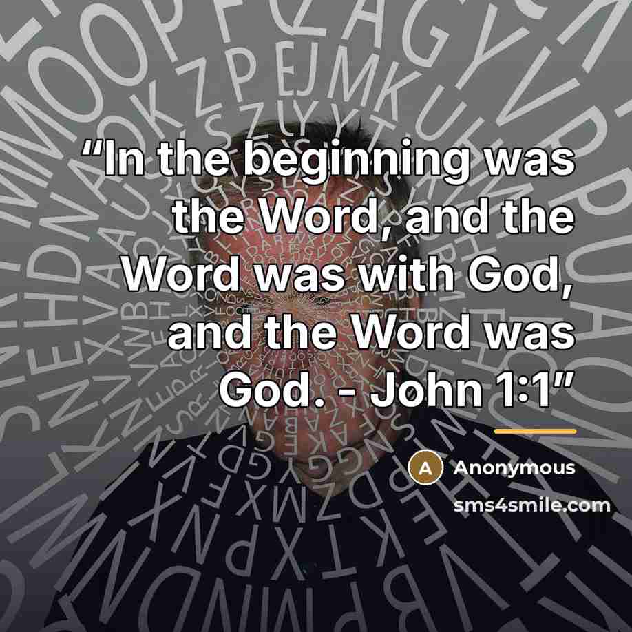 “In the beginning was the Word, and the Word was with God, and the Word was God. - John 1:1” quote by Anonymous