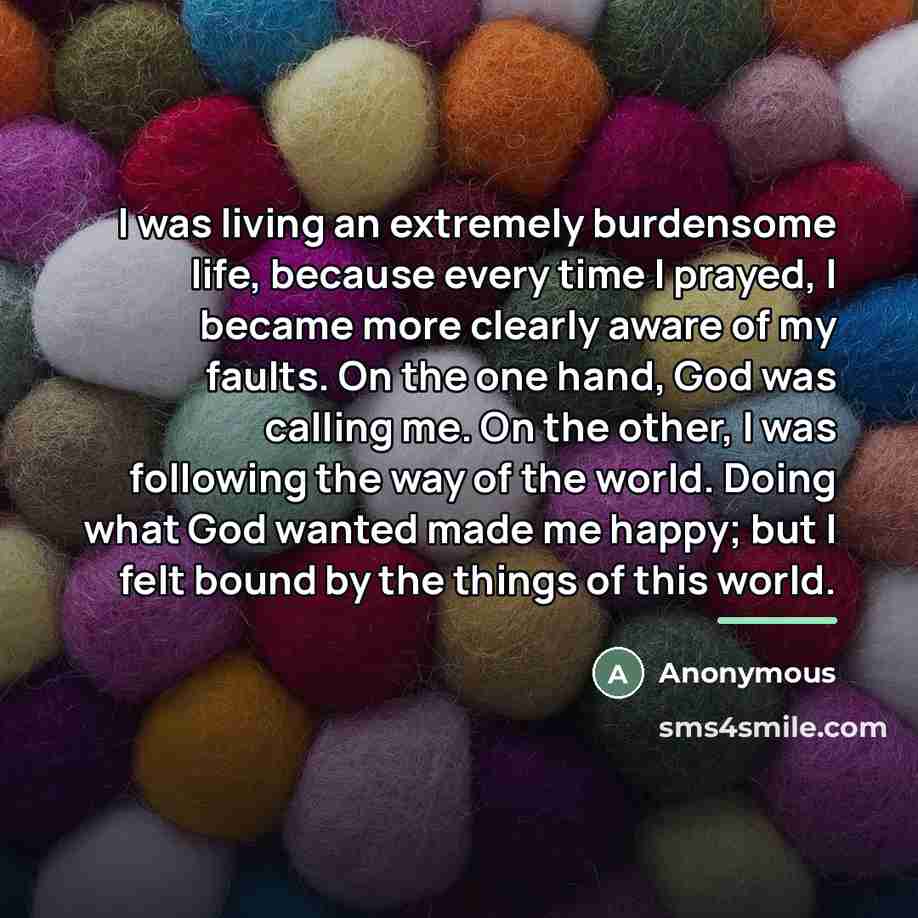 “I was living an extremely burdensome life, because every time…” quote by Anonymous