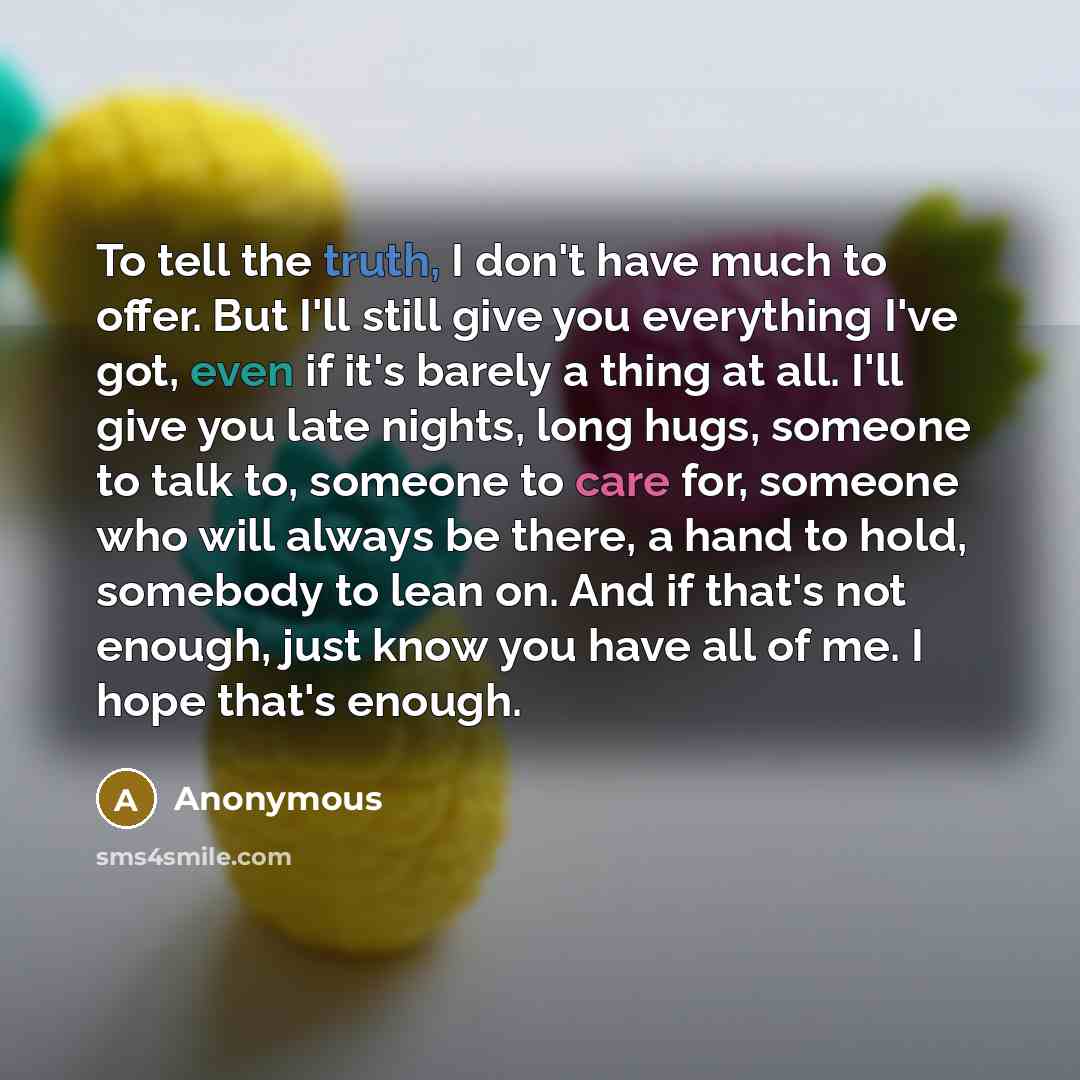 “To tell the truth, I don't have much to offer.…” quote by Anonymous