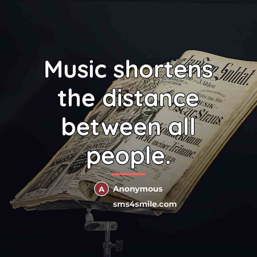 “Music shortens the distance between all people.…” quote by Anonymous