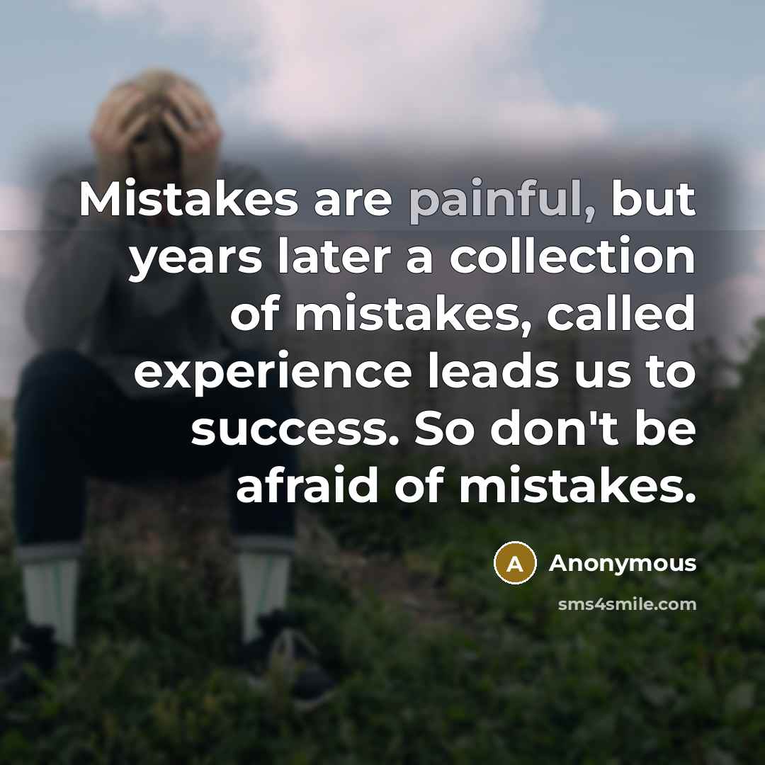 “Mistakes are painful, but years later a collection of mistakes,…” quote by Anonymous