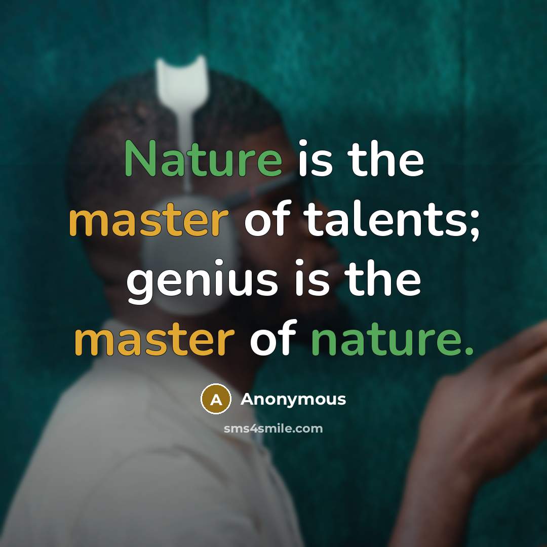 “Nature is the master of talents; genius is the master…” quote by Anonymous